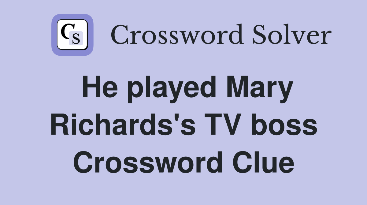He played Mary Richards's TV boss Crossword Clue