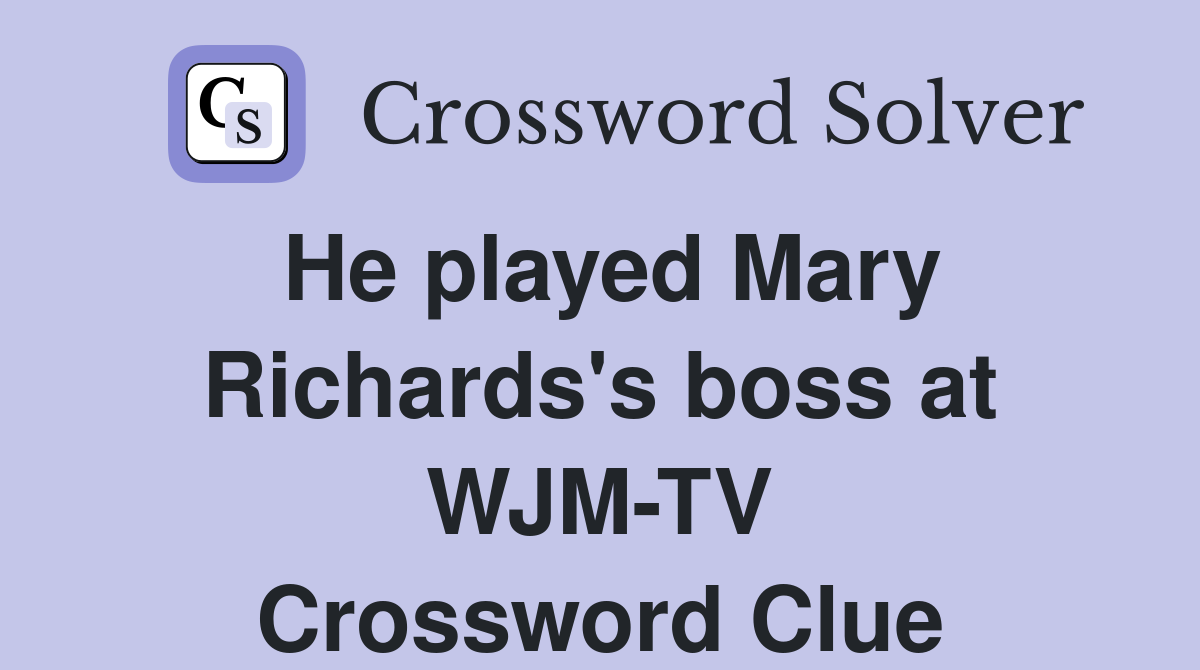 He played Mary Richards's boss at WJM-TV Crossword Clue