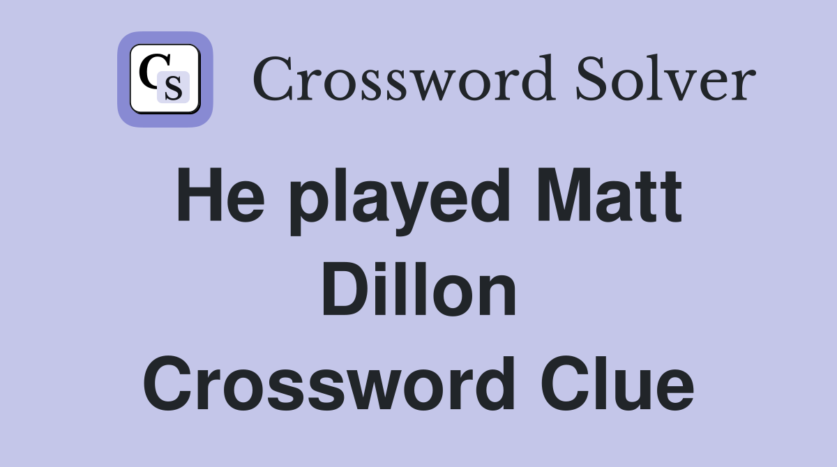 He played Matt Dillon Crossword Clue