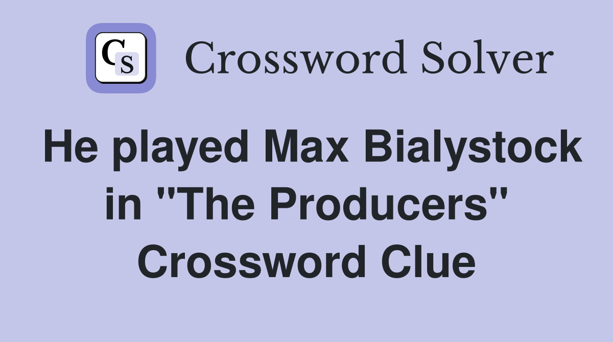 He played Max Bialystock in "The Producers" Crossword Clue