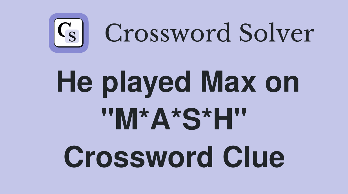 He played Max on "M*A*S*H" Crossword Clue