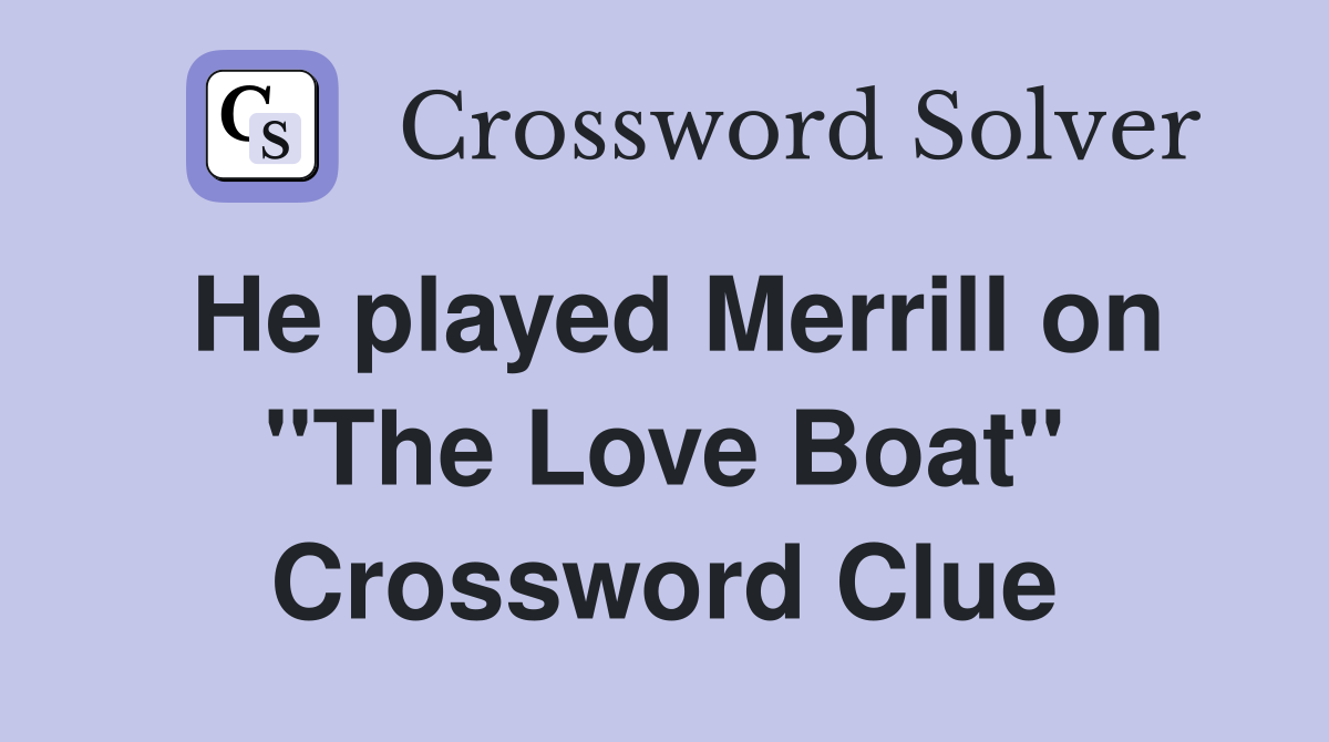 He played Merrill on "The Love Boat" Crossword Clue