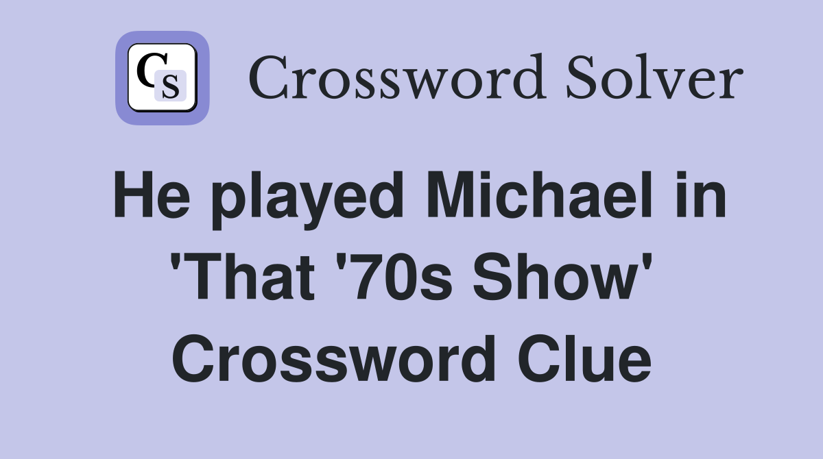 He played Michael in 'That '70s Show' Crossword Clue