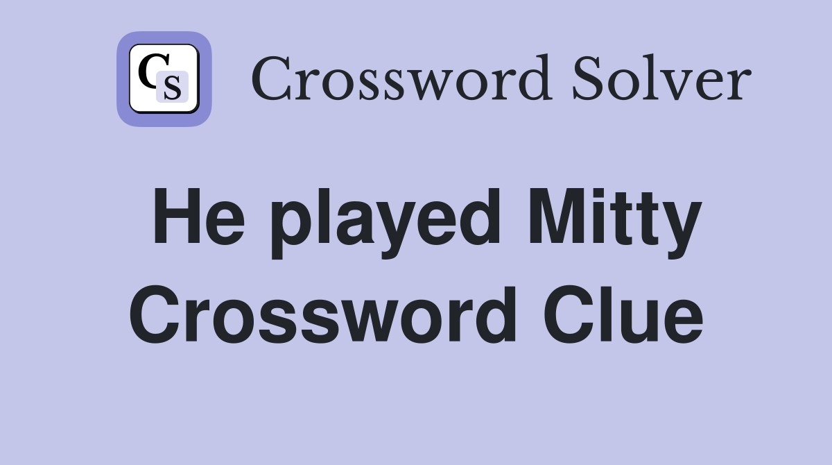 He played Mitty Crossword Clue