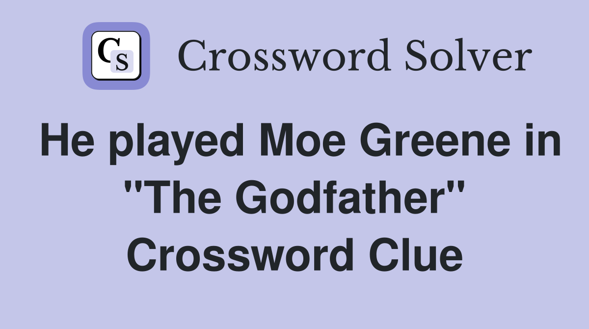 He played Moe Greene in "The Godfather" Crossword Clue