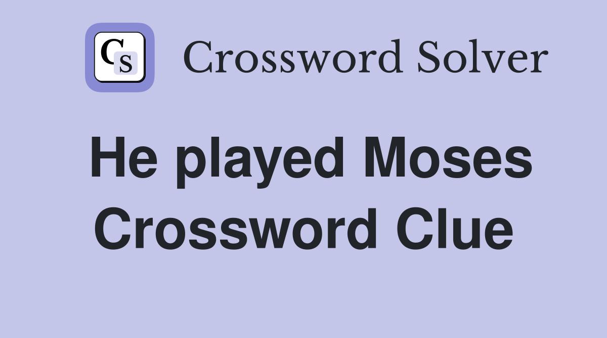 He played Moses Crossword Clue