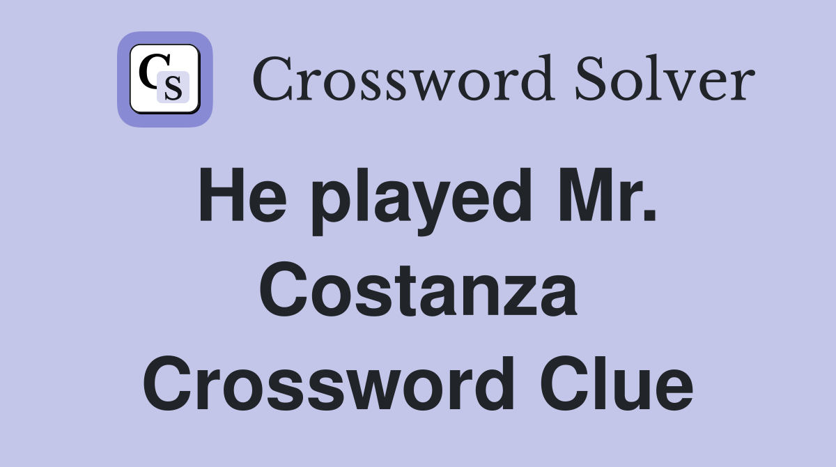 He played Mr. Costanza Crossword Clue