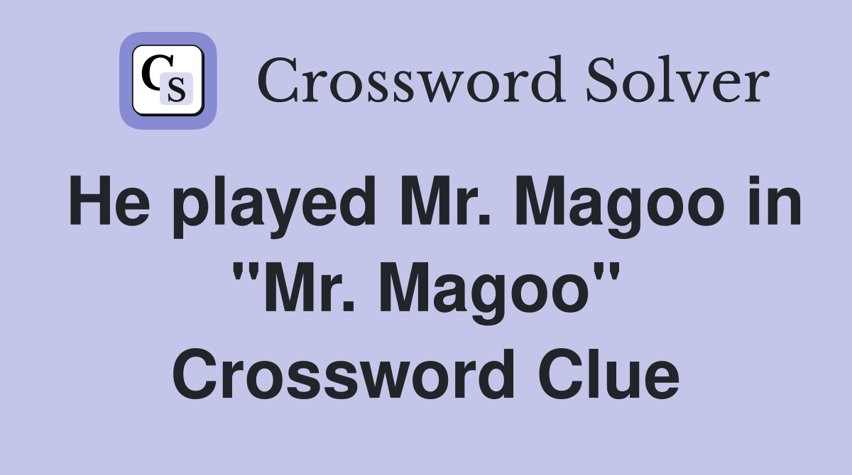 He played Mr. Magoo in "Mr. Magoo" Crossword Clue