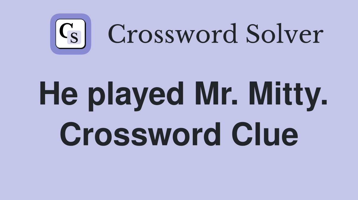 He played Mr. Mitty. Crossword Clue