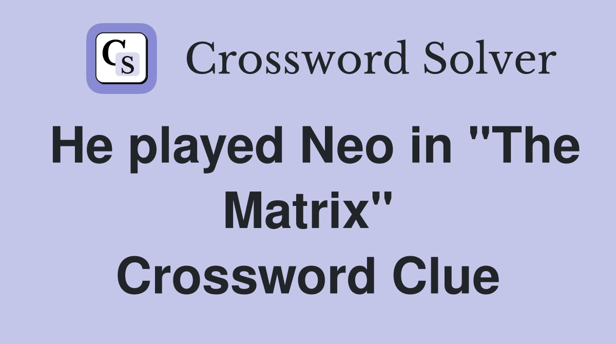 He played Neo in "The Matrix" Crossword Clue