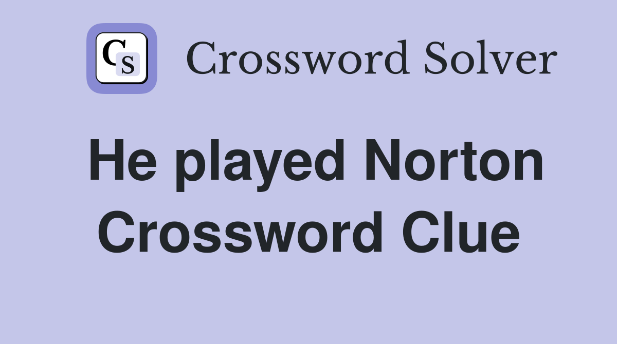 He played Norton Crossword Clue