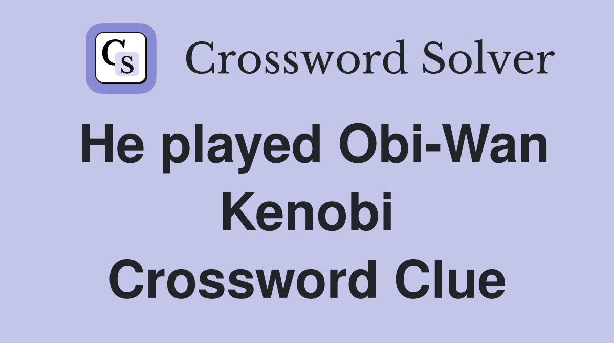 He played Obi-Wan Kenobi Crossword Clue