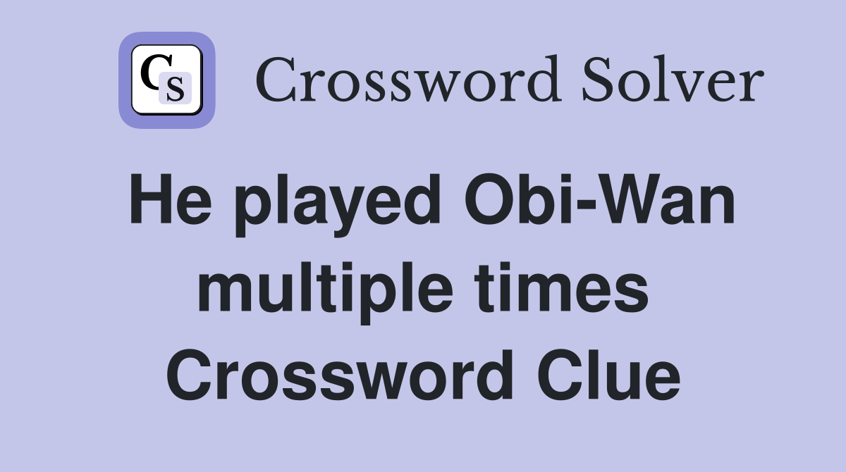 He played Obi-Wan multiple times Crossword Clue