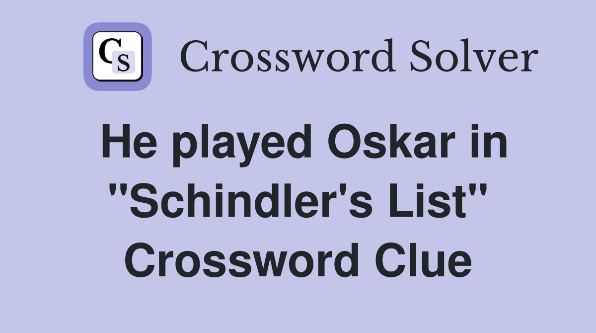 He played Oskar in "Schindler's List" Crossword Clue