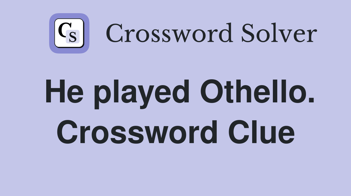 He played Othello. Crossword Clue