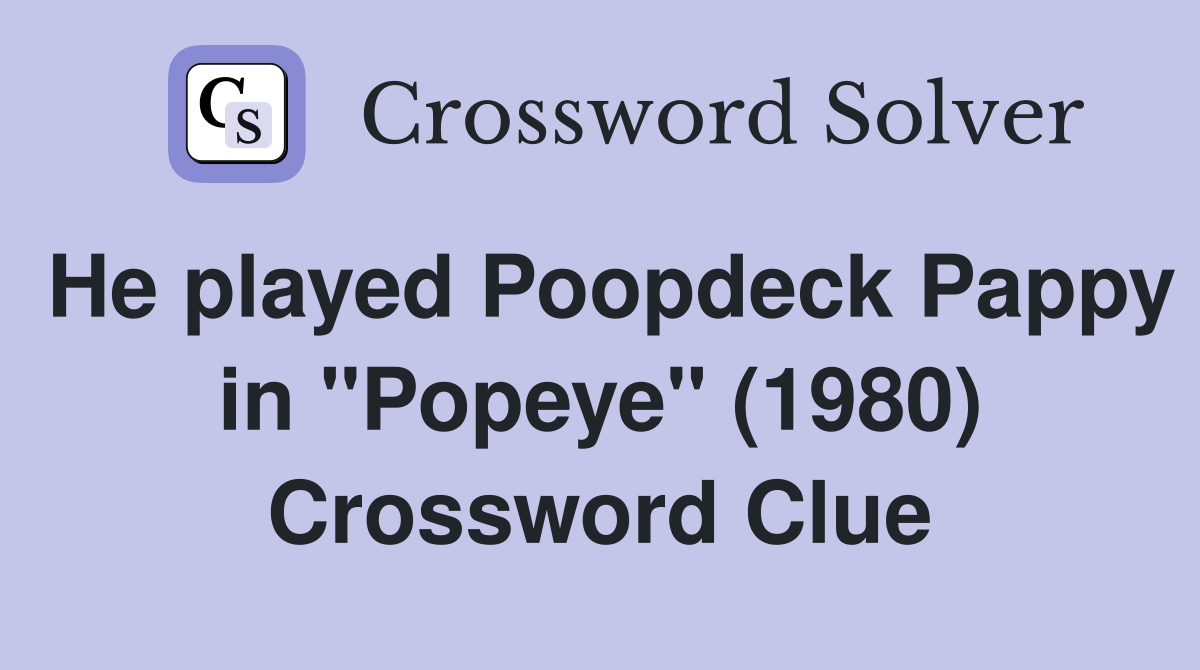 He played Poopdeck Pappy in "Popeye" (1980) Crossword Clue