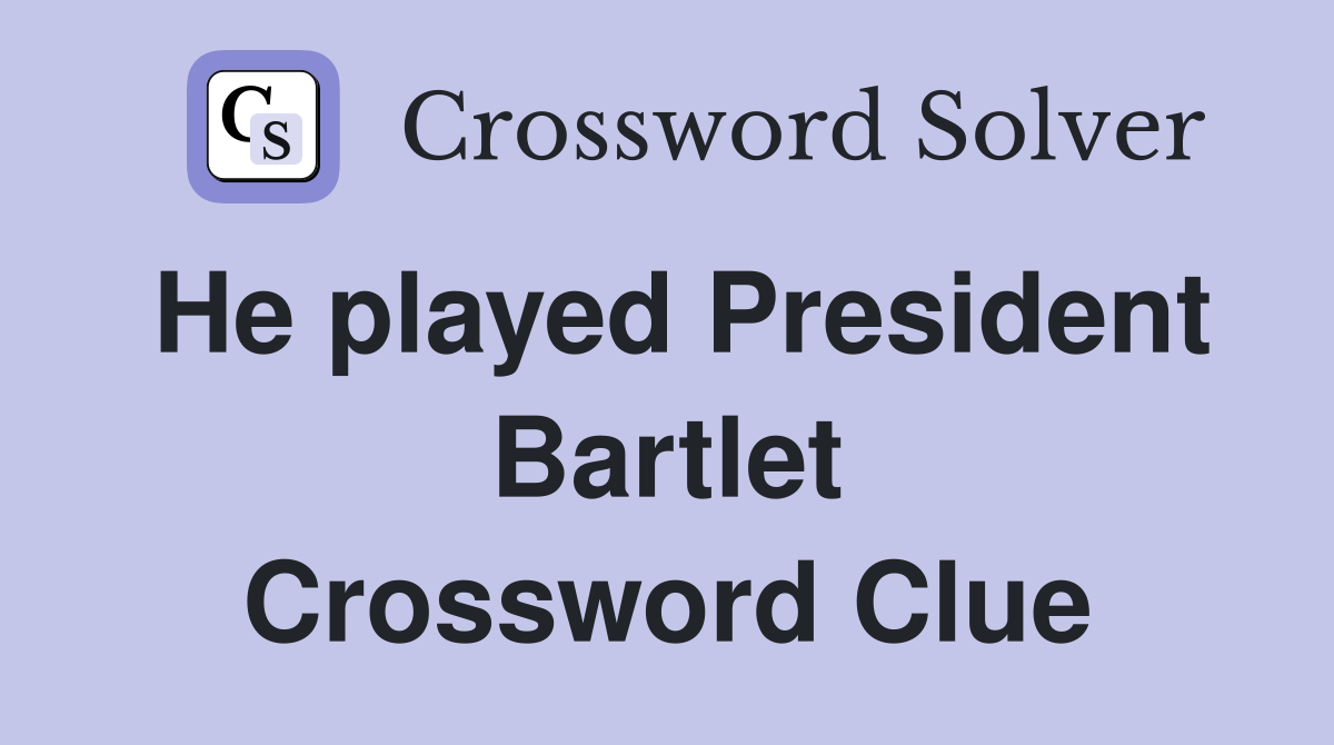 He played President Bartlet Crossword Clue