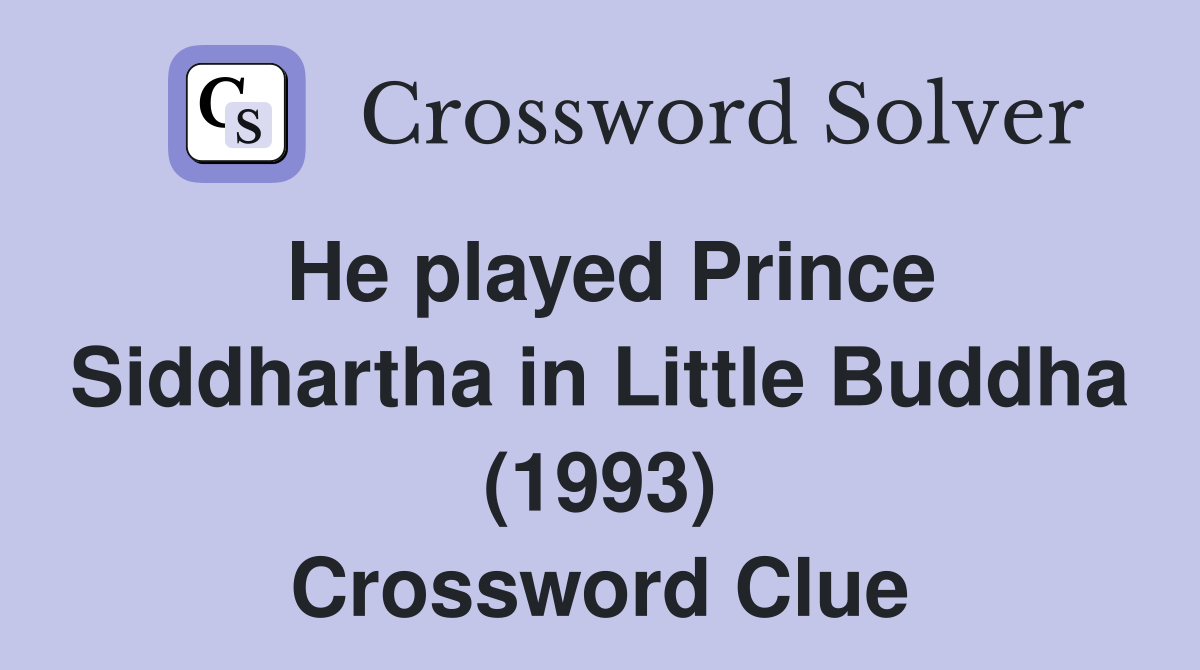 He played Prince Siddhartha in Little Buddha (1993) Crossword Clue