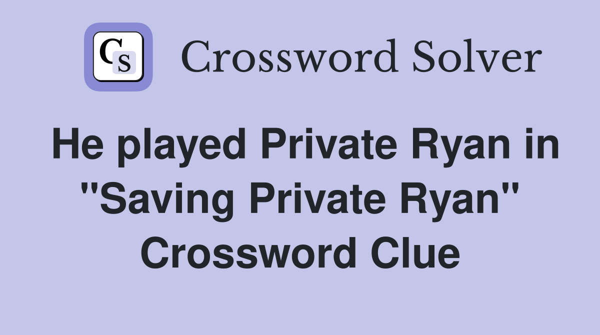 He played Private Ryan in "Saving Private Ryan" Crossword Clue