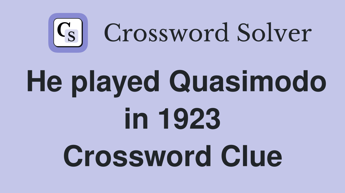 He played Quasimodo in 1923 Crossword Clue