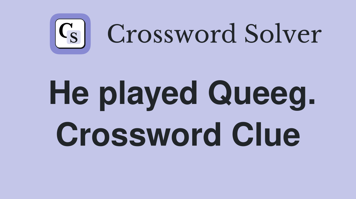 He played Queeg. Crossword Clue