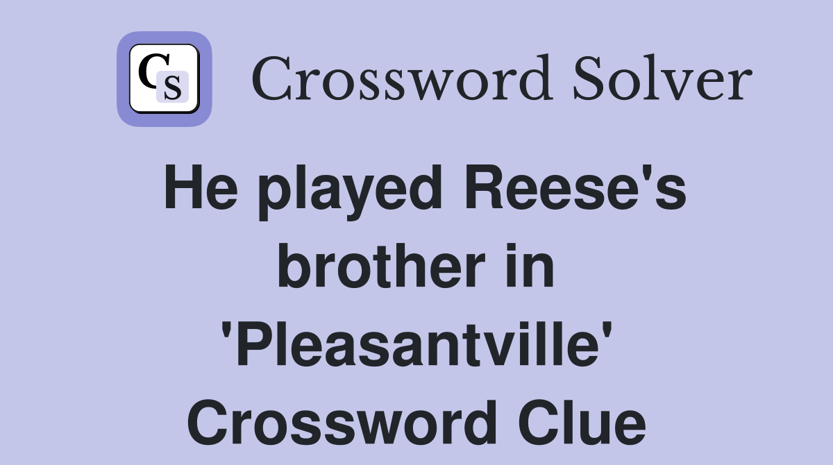 He played Reese's brother in 'Pleasantville' Crossword Clue