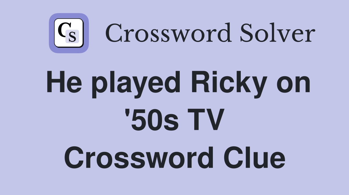 He played Ricky on '50s TV Crossword Clue