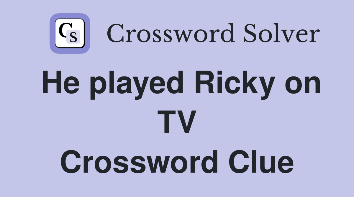 He played Ricky on TV Crossword Clue