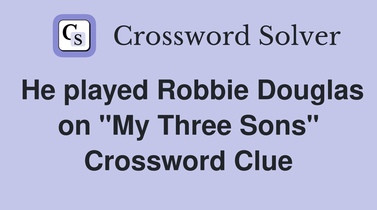 He played Robbie Douglas on "My Three Sons" Crossword Clue