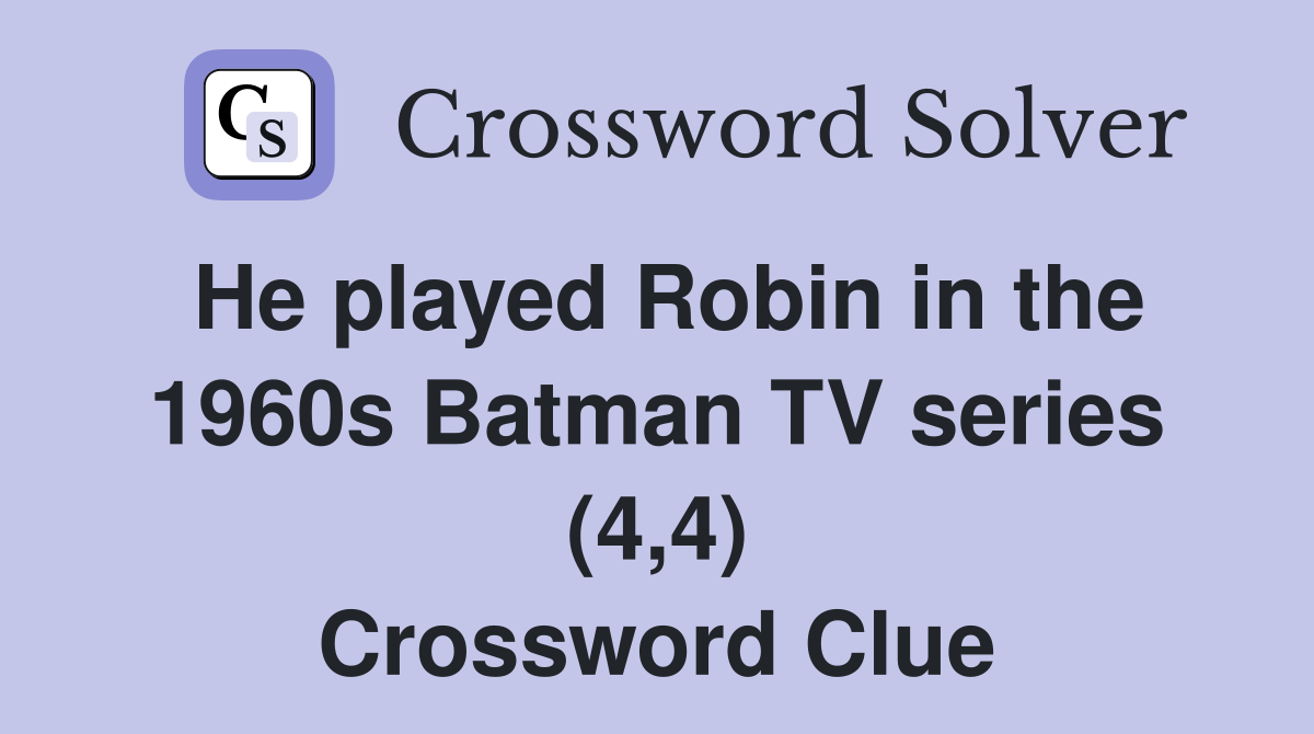 He played Robin in the 1960s Batman TV series (4,4) Crossword Clue