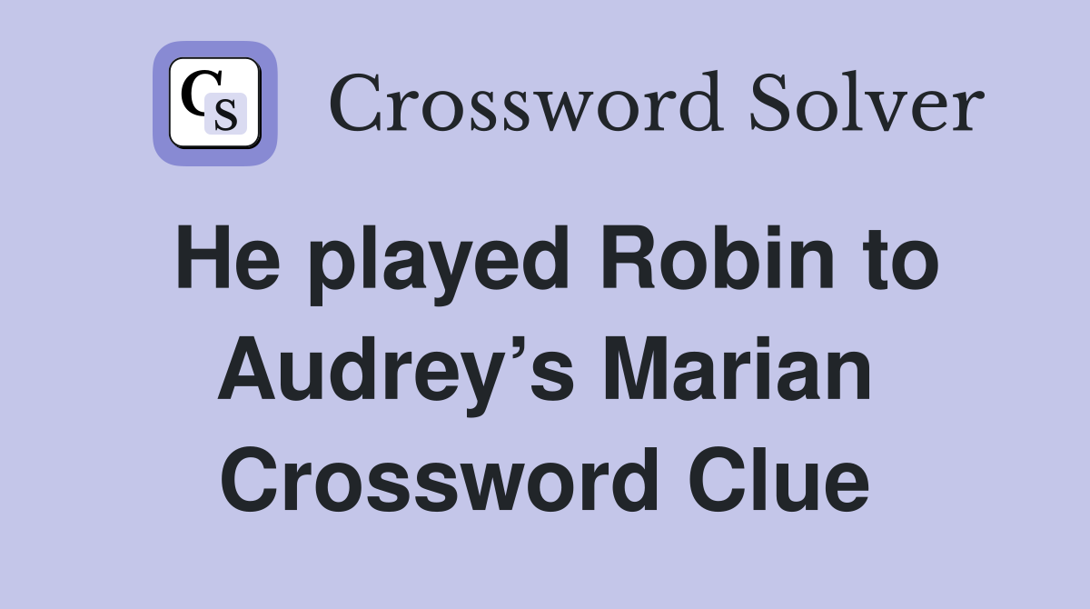 He played Robin to Audrey’s Marian Crossword Clue