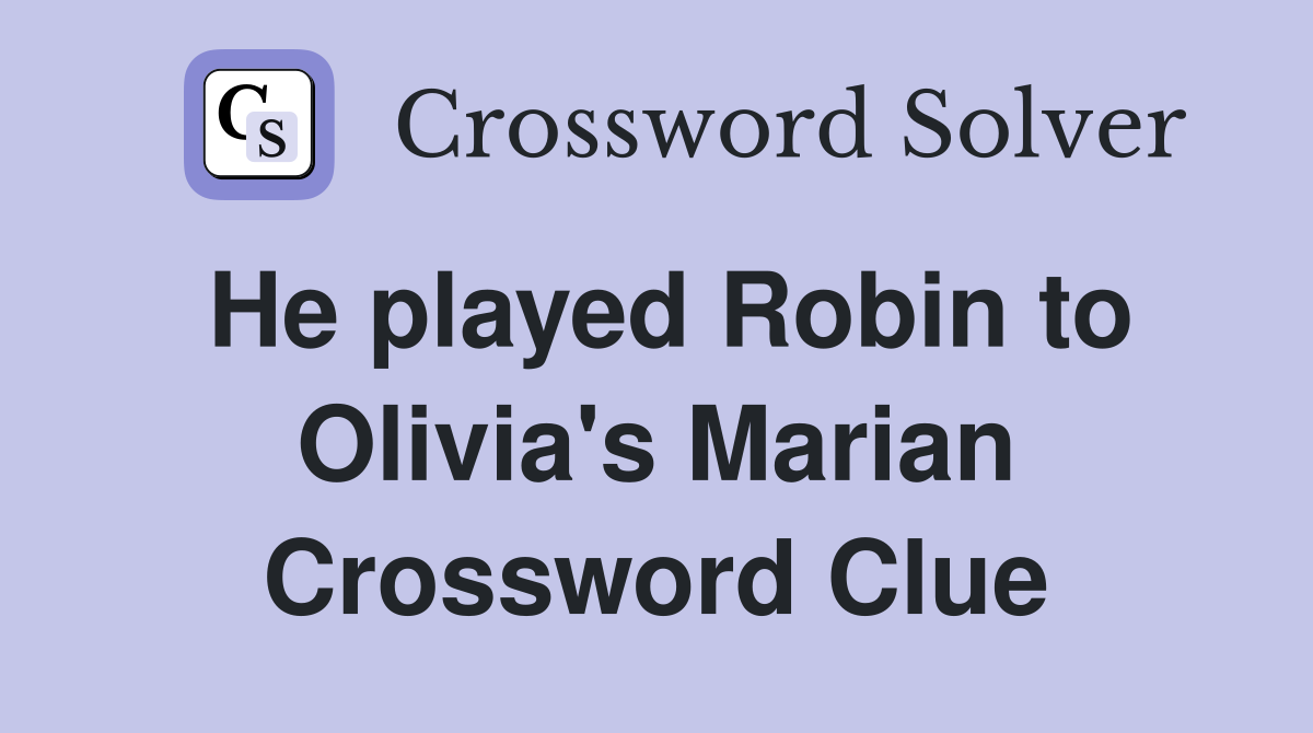 He played Robin to Olivia's Marian Crossword Clue