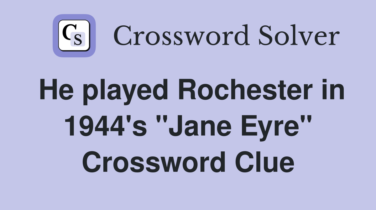 He played Rochester in 1944's "Jane Eyre" Crossword Clue