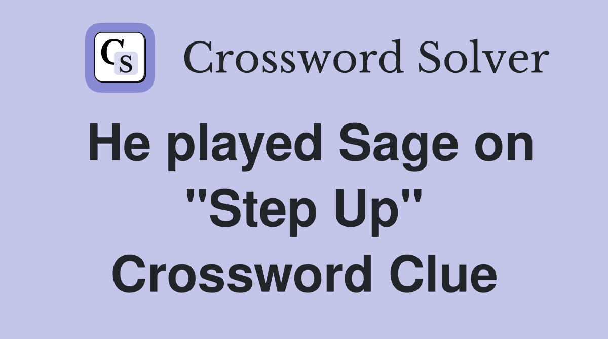 He played Sage on "Step Up" Crossword Clue