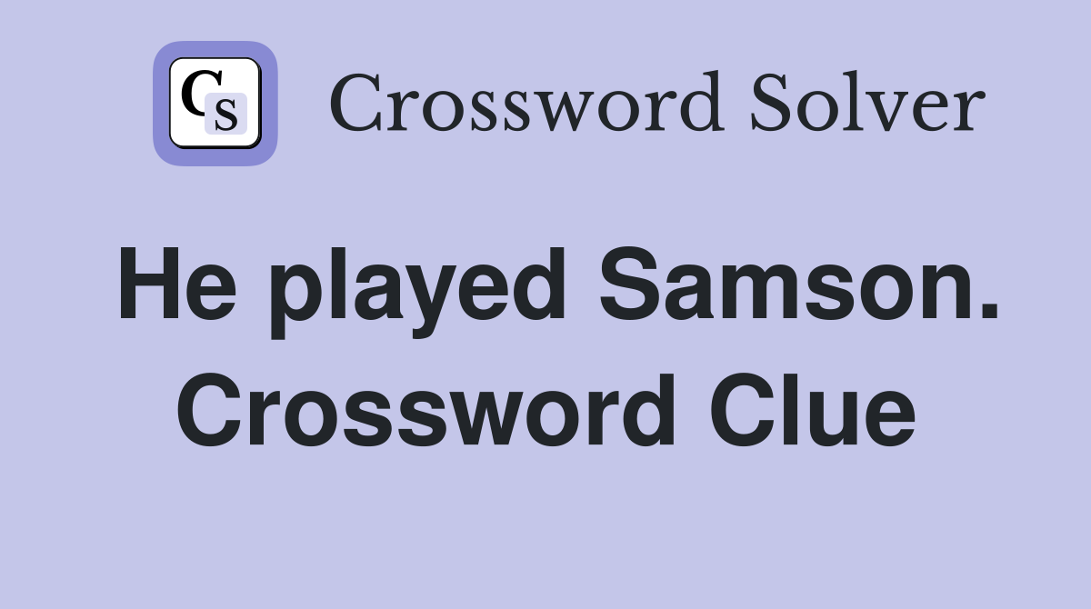 He played Samson. Crossword Clue
