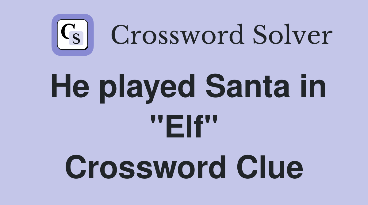 He played Santa in "Elf" Crossword Clue
