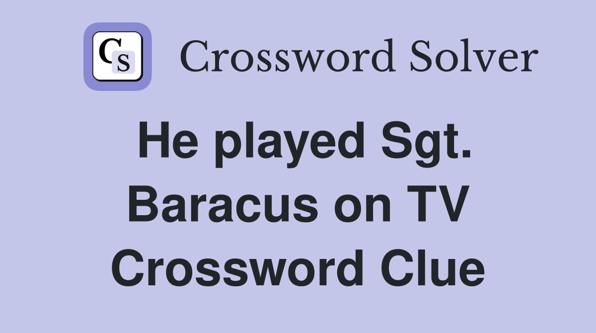 He played Sgt. Baracus on TV Crossword Clue