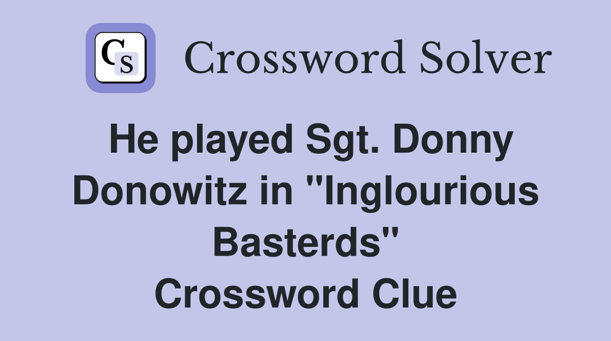 He played Sgt. Donny Donowitz in "Inglourious Basterds" Crossword Clue