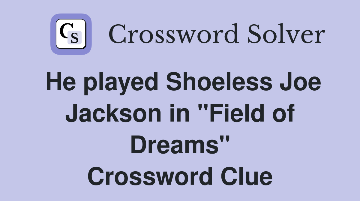 He played Shoeless Joe Jackson in "Field of Dreams" Crossword Clue