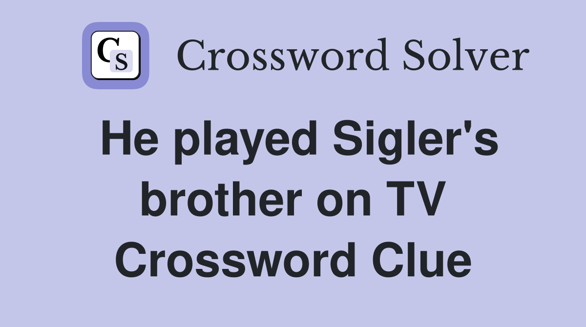 He played Sigler's brother on TV Crossword Clue