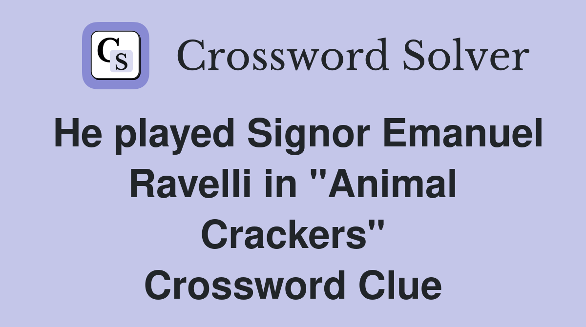 He played Signor Emanuel Ravelli in "Animal Crackers" Crossword Clue