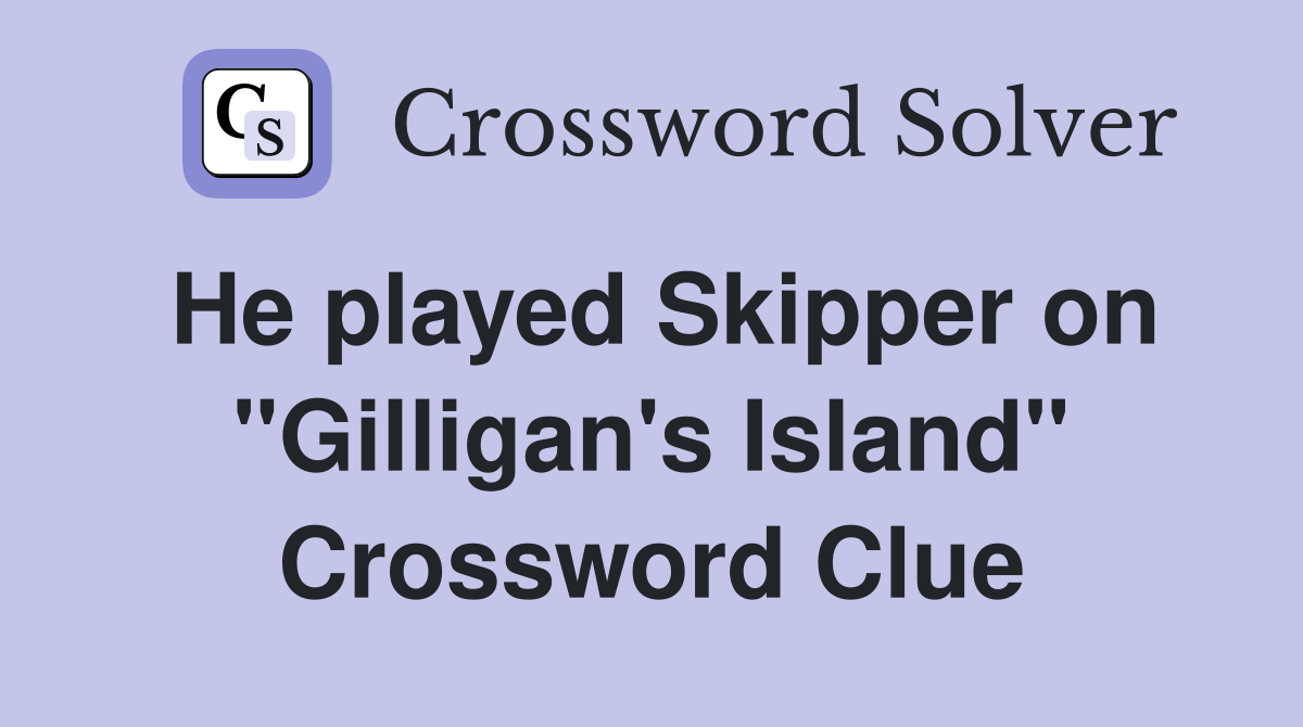 He played Skipper on "Gilligan's Island" Crossword Clue