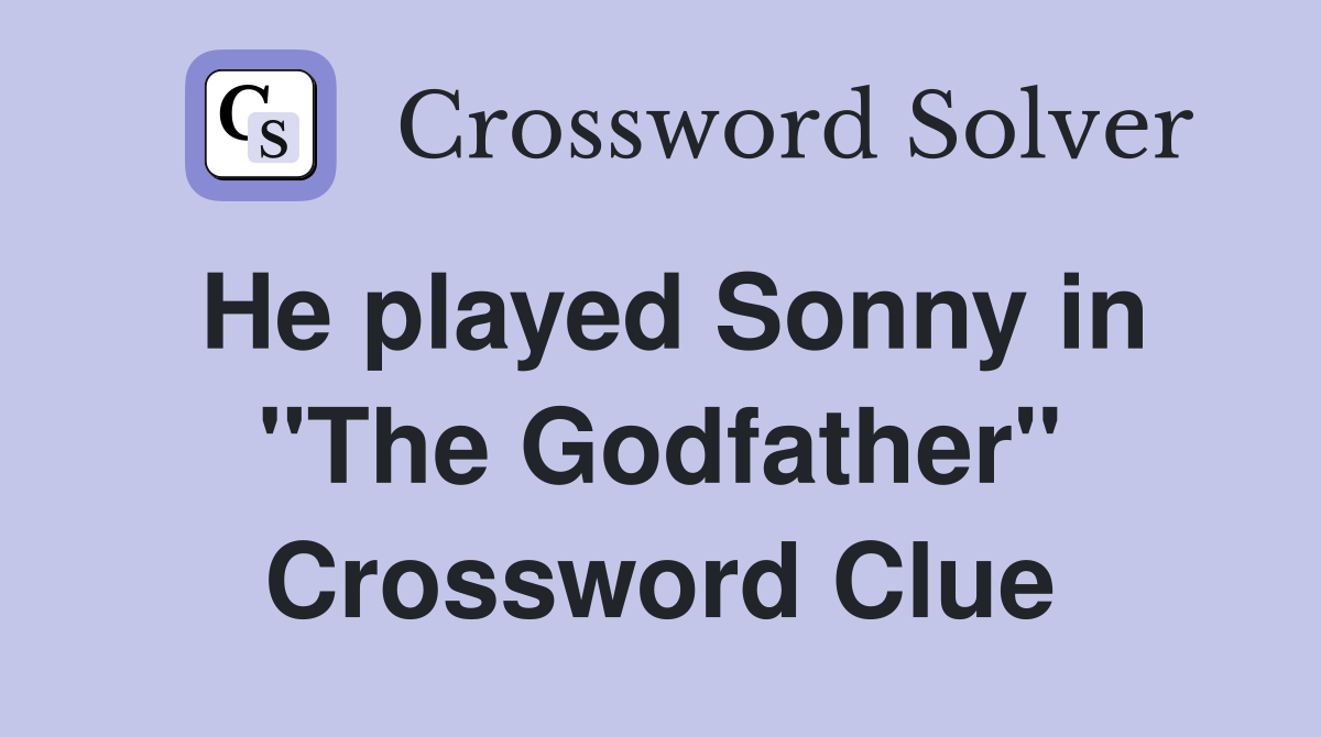 He played Sonny in "The Godfather" Crossword Clue