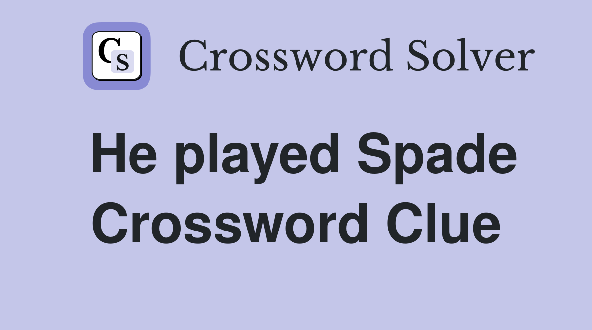 He played Spade Crossword Clue