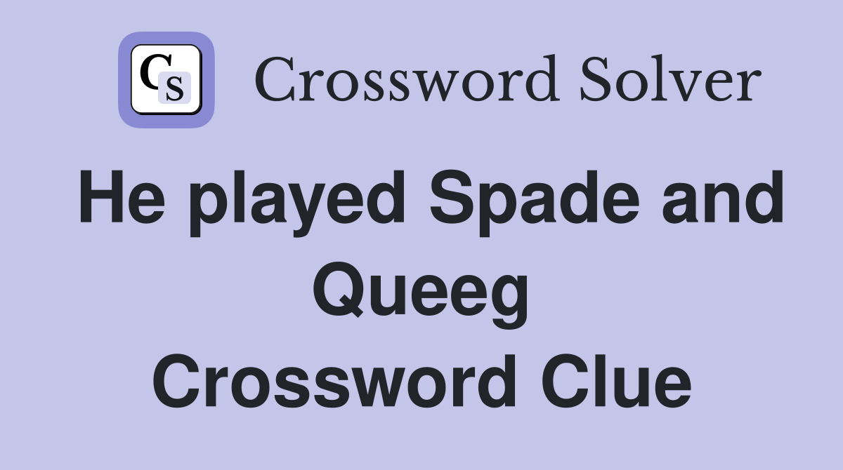 He played Spade and Queeg Crossword Clue