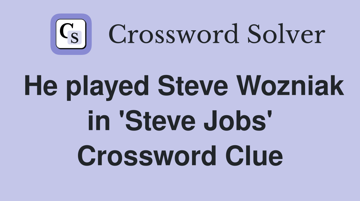He played Steve Wozniak in 'Steve Jobs' Crossword Clue