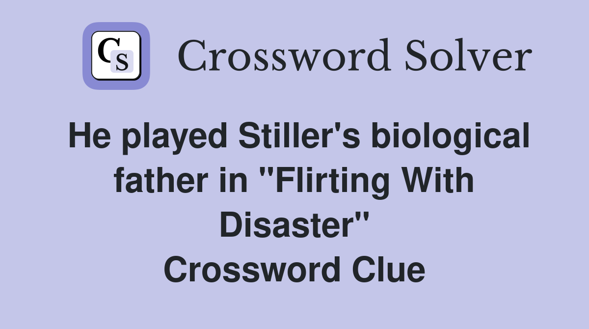 He played Stiller's biological father in "Flirting With Disaster" Crossword Clue