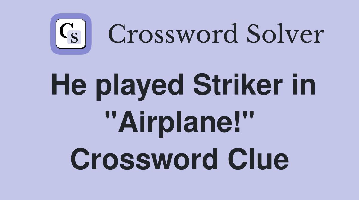 He played Striker in "Airplane!" Crossword Clue
