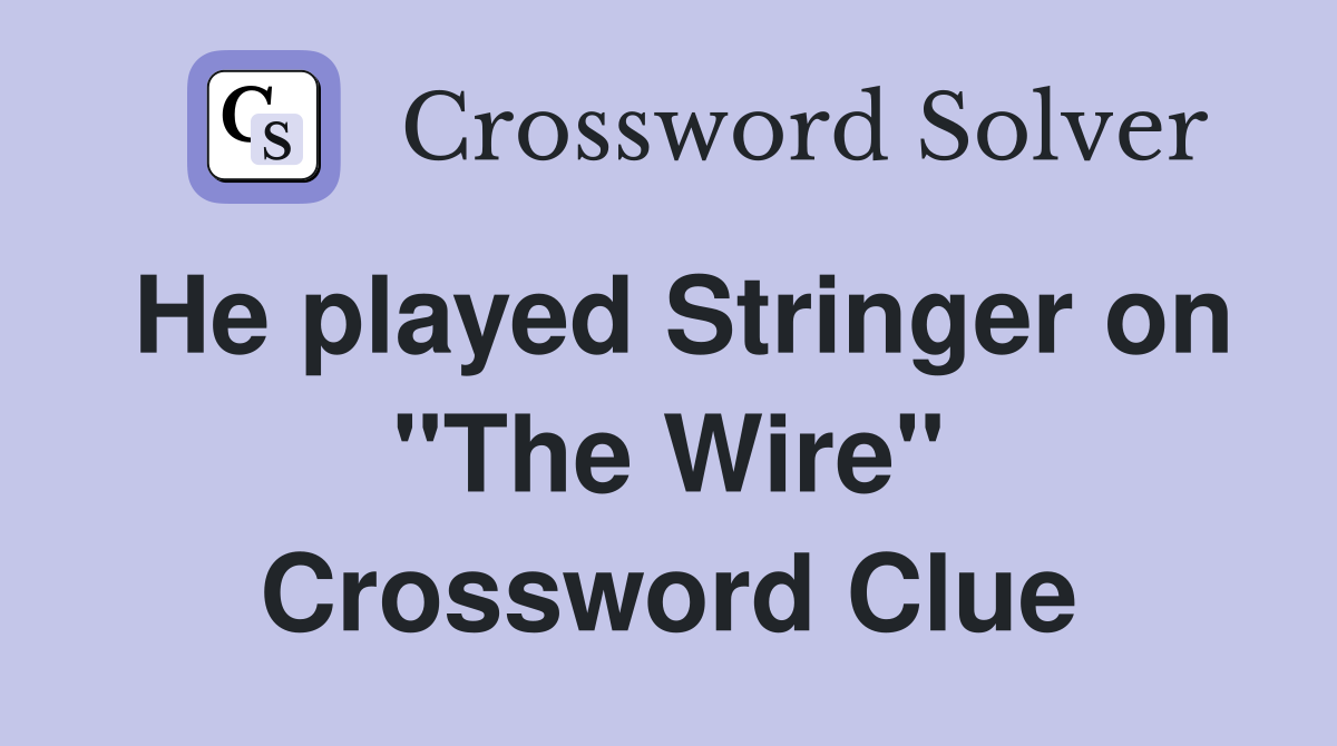 He played Stringer on "The Wire" Crossword Clue
