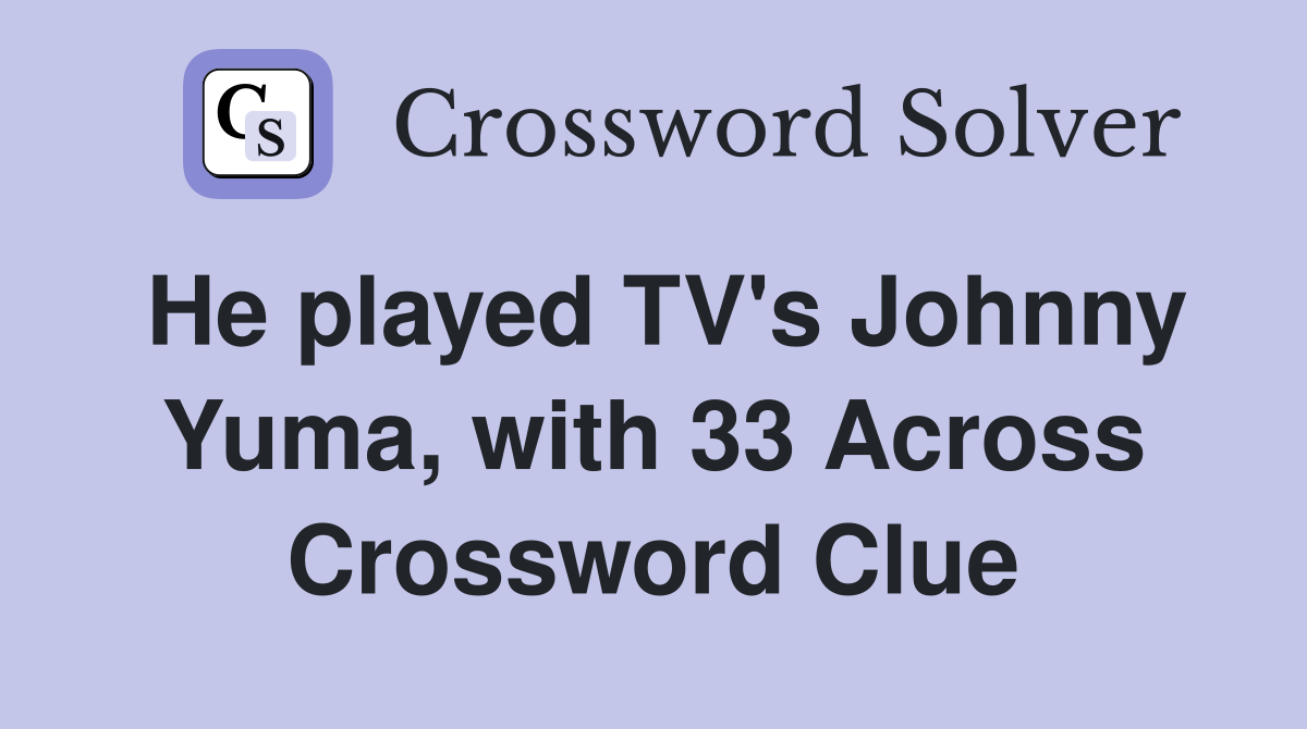 He played TV's Johnny Yuma, with 33 Across Crossword Clue